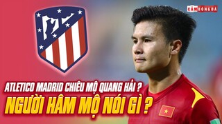 Nguyễn Đắc Văn tiết lộ ATLETICO MADRID CHIÊU MỘ QUANG HẢI, người hâm mộ nói gì?