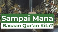 Sampai Mana Bacaan Qur'an Kita?
