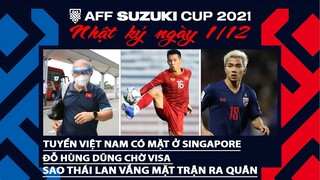 NHẬT KÝ AFF CUP 2021 | Tuyển Việt Nam có mặt tại Singapre. Hùng Dũng chờ visa. Sao Thái Lan vắng mặt