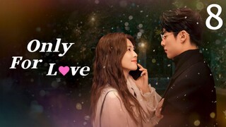 🇨🇳 Episode 8 | Only For Love (2023) [ENG SUB]