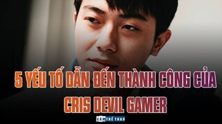 5 YẾU TỐ DẪN ĐẾN THÀNH CÔNG CỦA CRIS DEVIL GAMER