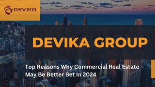 Devika Group - Top Reasons Why Commercial Real Estate May Be Better Bet In 2024