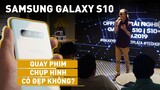 Samsung Galaxy S10 quay phim, chụp hình có đẹp không? // Trải nghiệm 3 camera và 1 số thứ hay ho