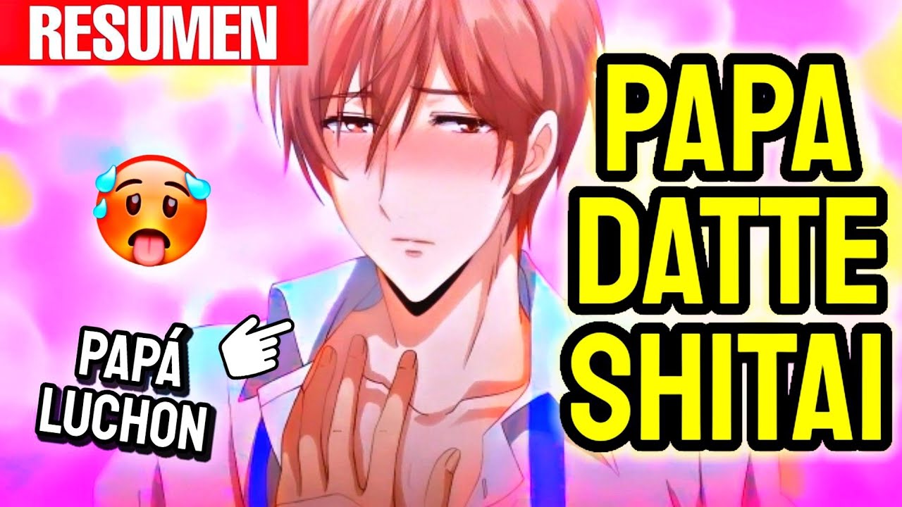 🏳‍🌈 PAPA DATTE SHITAI 🏳‍🌈 {Resumen} | Lady Ozora - BiliBili