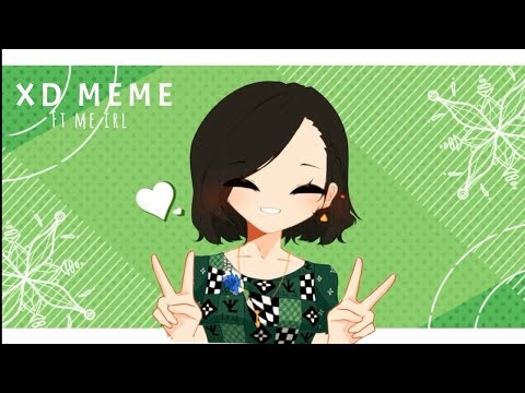 XD MEME//GACHA CLUB+ART//FT ME IRL//READ DESC