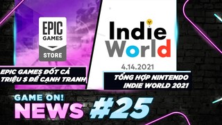 Game On! News #25: Epic Games Đốt Hơn 400 Triệu USD Làm Gì? | Tổng Hợp Sự Kiện Nintendo Indie World