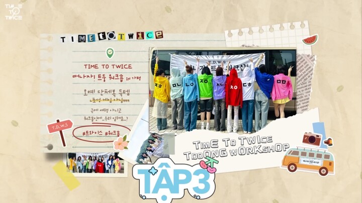 TWICE REALLY “TIME TO TWICE” TDOONG WORKSHOP [VIETSUB] || TẬP 3 | 📌OT9 FOREVER