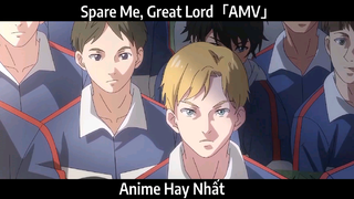 Spare Me, Great Lord「AMV」Hay Nhất