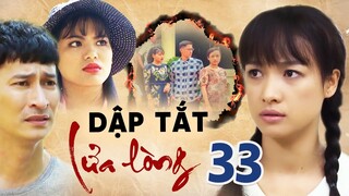 DẬP TẮT LỬA LÒNG TẬP 33 | PHIM BỘ TÂM LÝ TÌNH CẢM VIỆT NAM HAY MỚI NHẤT 2023 | LÊ BÊ LA, HUY KHÁNH