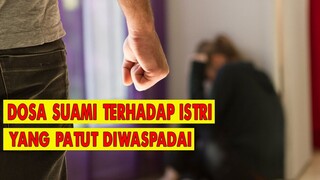 12 DOSA SUAMI TERHADAP ISTERI YANG SANGAT DIBENCI ALLAH SWT. WASPADALAH..!!