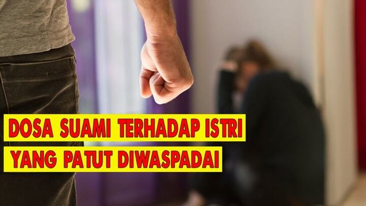 12 DOSA SUAMI TERHADAP ISTERI YANG SANGAT DIBENCI ALLAH SWT. WASPADALAH..!!