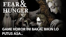 FEAR AND HUNGER, GAME HOROR YANG BIKIN PUTUS ASA