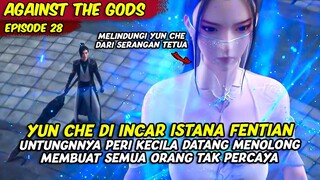 EPISODE 28 | AGAINST THE GOD | YUN CHE DI INCAR ISTANA FANTIAN UNTUNGNYA PERI KECIL DATANG MENOLONG