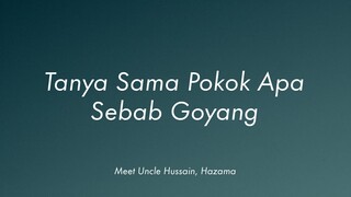 Meet Uncle Hussain, Hazama - Pokok (Lirik)