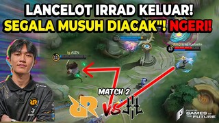 IRRAD LANCELOT NGERI PARAHHH BOSSKUU!! RRQ VS LILGUN MATCH 2 GAMES OF FUTURE RUSIA!