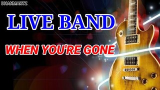 LIVE BAND || WHEN YOU'RE GONE