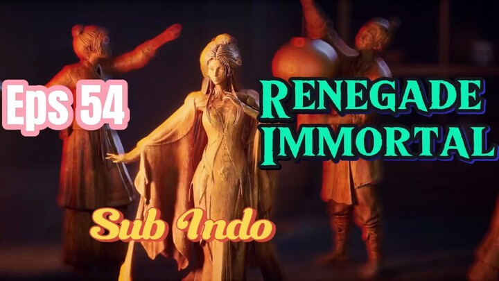 Renegade Immortal eps 54 sub indo