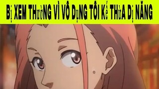 Bị Xem Thường Vì Vô Dụng Tôi Kế Thừa Dị Năng Phần 3 #animehaynhat