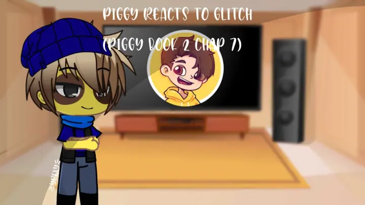 Piggy reacts to piggy book 2 chapter 7 (glitch) ||credits in the desc|| [yrexy]