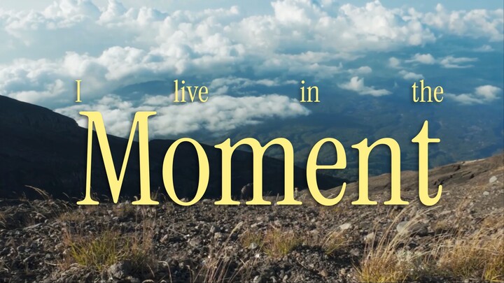 I live in the moment