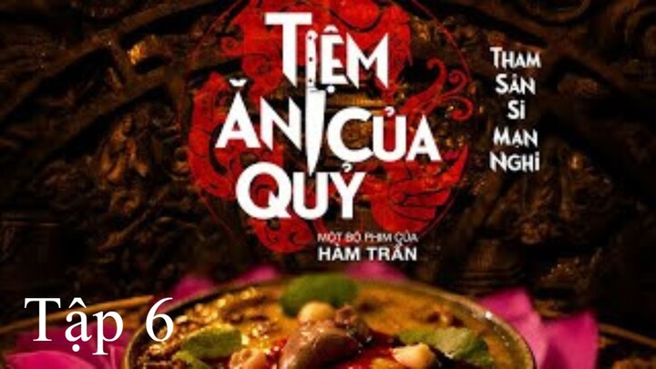 𝒯iệm ăn 𝒞ủa 𝒬uỷ - Tập 6