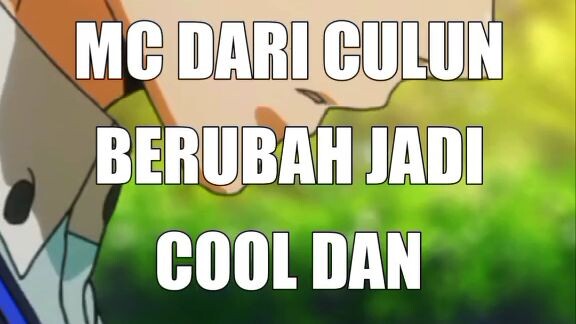 Anime Dengan MC Dari Culun  Berubah Jadi Cool Dan Overpower