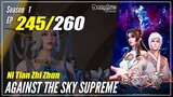 【Ni Tian Zhizhun】  S1 EP 245 - Against The Sky Supreme | 1080P