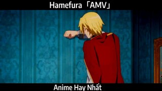 Hamefura「AMV」Hay Nhất