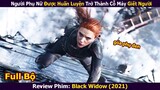 Người Phụ Nữ Được Huấn Luyện Trở Thành Cỗ Máy G.i.ế.t Người | Review Phim: Black Widow (2021)
