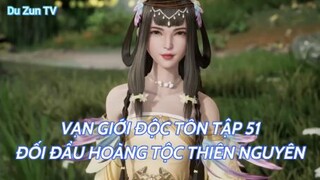 Vạn Giới Độc Tôn Tập 51 - Đối đầu hoàng tộc thiên nguyên !