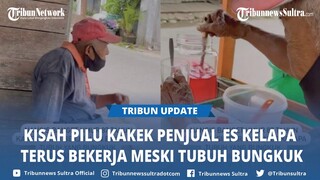 Kisak Kakek Penjual Es Kelapa, Tubuh Bungkuk Masih Kuat Cari Nafkah, Tinggal di Rumah Tanpa Listrik