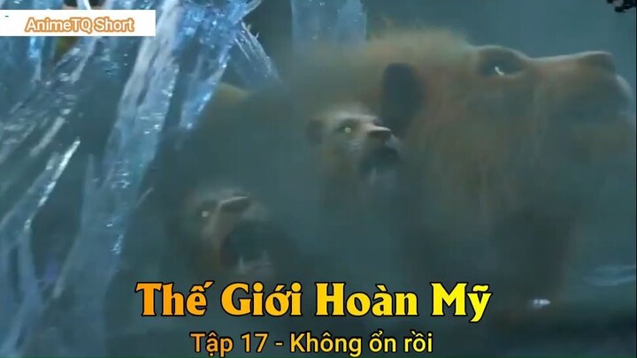 Thế Giới Hoàn Mỹ Tập 17 - Không ổn rồi