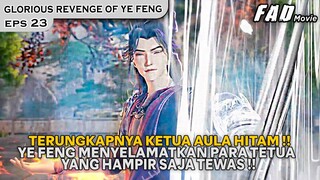 MENYELAMATKAN HIDUP PARA TETUA DAR ISERANGAN BOCIL KEMATIAN -ALUR GLORIOUS REVENGE OF YE FENG EPS 23