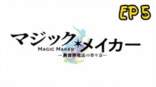 Magic Maker: How to Make Magic in Another Ep 5
