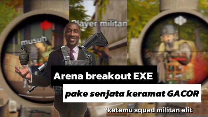 ARENA BREAKOUT EXE - Tabrak militan elit untung ndk mati