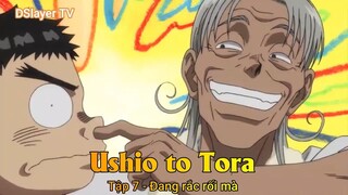 Ushio to Tora Tập 7 - Đang rắc rối mà