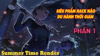 SIÊU PHẨM HACK NÃO DU HÀNH THỜI GIAN PHẦN 1: Summer Time Render || Tóm Tắt Anime