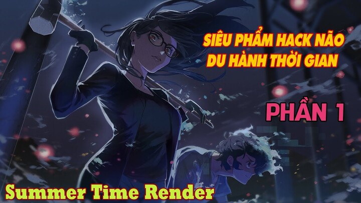 SIÊU PHẨM HACK NÃO DU HÀNH THỜI GIAN PHẦN 1: Summer Time Render || Tóm Tắt Anime