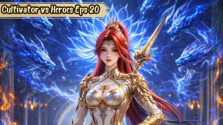 Cultivator vs Heroes Episode 20