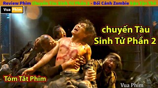 Review Phim Chuyến Tàu Sinh Tử Phần 2 - Train To Busan 2 Zombie ngày hậu tận thế