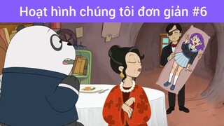 hoạt hình Chúng tôi đơn giản phần 6