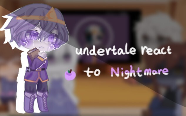 undertale react to Nightmare