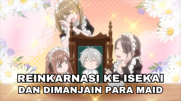 Reinkarnasi ke isekai dan di manjain para maid cantik😋😋