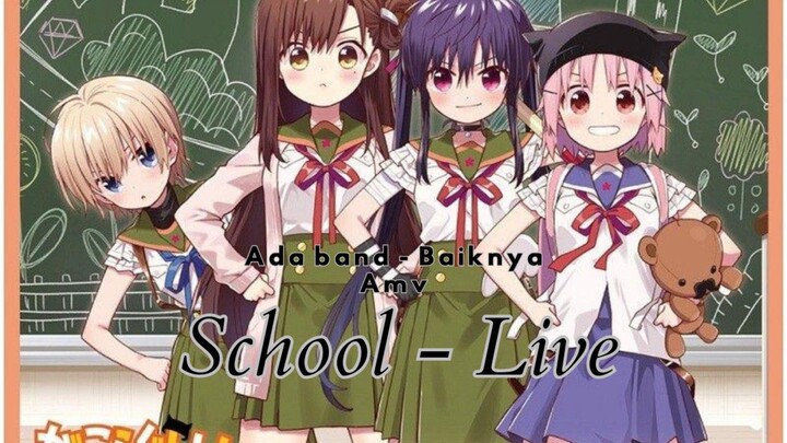 Ada band - Baiknya ~ AMV School-Live