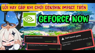 Những lỗi Thường gặp khi chơi Genshin Impact Trên Geforce Now | Cách Tắt Xác minh tài khoản AU !!!
