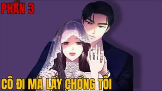《Review Truyện》CÔ ĐI MÀ LẤY CHỒNG TÔI PHẦN 3