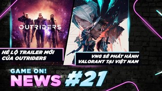 Game On! News #21: Outriders Với Những Gợi Mở Cốt Truyện Mới | Valorant Sẽ Được Phát Hành Qua VNG