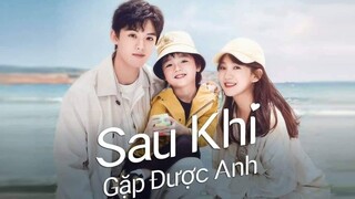 Sau Khi Gặp Được Anh - Since I Met U (2022) Tập 12 - Phim Mới Thuyết Minh