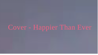 Happier Than Ever