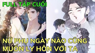 TẬP CUỐI - NỮ PHỤ NGÀY NÀO CŨNG MUỐN LY HÔN VỚI TA | Review Phim Truyện Tranh Hay